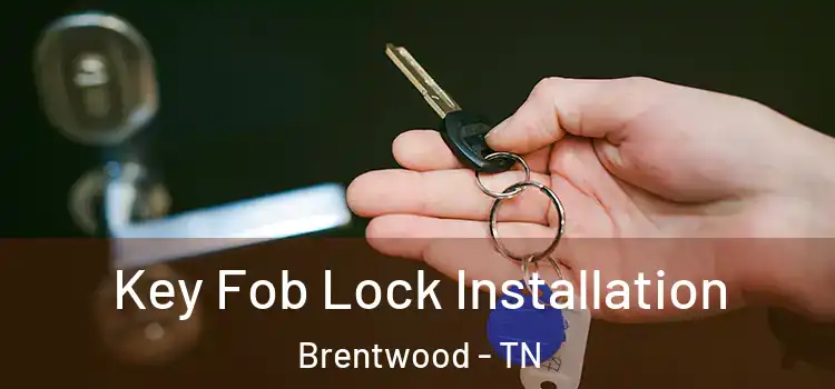 Key Fob Lock Installation Brentwood - TN