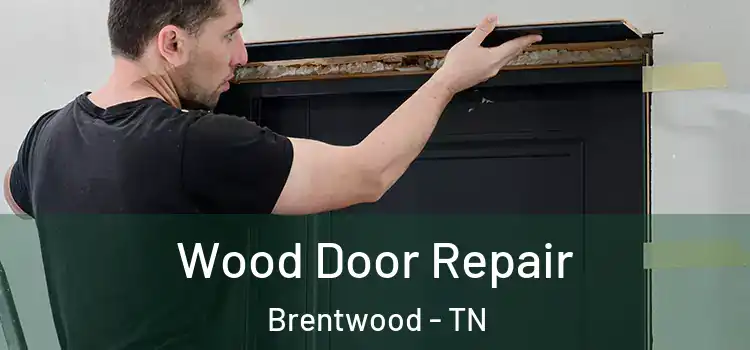 Wood Door Repair Brentwood - TN